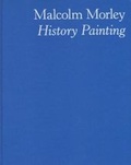 Cover: Malcolm Morley - History Painting - Xavier Hufkins