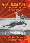 Cover: GREAT HORSEWOMEN OF THE 19TH CENTURY IN THE CIRCUS : and an Epilogue on Four Contemporary &Eacute;cuyeres - Xenophon Press LLC