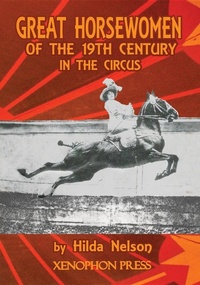 Abbildung von: GREAT HORSEWOMEN OF THE 19TH CENTURY IN THE CIRCUS : and an Epilogue on Four Contemporary Écuyeres - Xenophon Press LLC