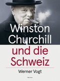Cover: Winston Churchill und die Schweiz - NZZ Libro ein Imprint der Schwabe Verlagsgruppe AG