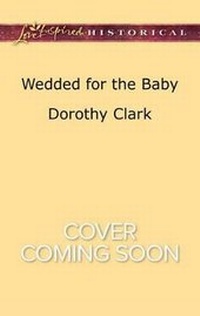 Enlarge image Cover: Wedded for the Baby - Love Inspired Historical