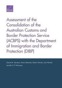 Enlarge image Cover: Assessment of the Consolidation of the Australian Customs and Border Protection Service (Acbps) with the Department of Immigration and Border Protection (Dibp) - RAND