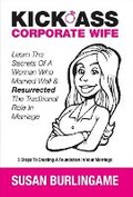 Cover: Kick-Ass Corporate Wife - Susan Burlingame Enterprises LLC.