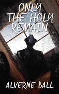 Cover: Only The Holy Remain - Vital Narrative Press