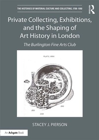 Abbildung von: Private Collecting, Exhibitions, and the Shaping of Art History in London - Routledge