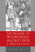 Cover: The Promise of Progressivism: Angelo Patri and Urban Education - Peter Lang Verlag