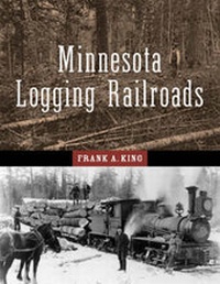 Enlarge image Cover: Minnesota's Logging Railroads - University of Minnesota Press