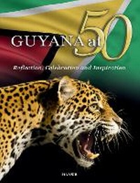 Enlarge image Cover: GUYANA at 50: Reflection, Celebration and Inspiration - Hansib Publications Limited