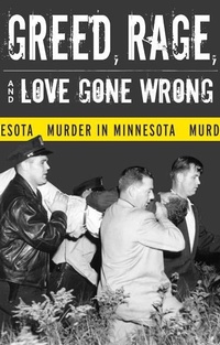 Abbildung von: Greed, Rage, and Love Gone Wrong - University of Minnesota Press