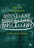 Cover: Grey's Essential Miscellany for Teachers - Continuum International Publishing Group Ltd.
