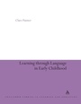 Cover: Learning Through Language in Early Childhood - Continuum International Publishing Group Ltd.