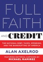 Cover: Full Faith and Credit: The National Debt, Taxes, Spending, and the Bankrupting of America - Abbeville Press