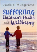 Cover: Supporting Children's Health and Wellbeing - SAGE Publications Ltd