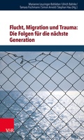 Cover: Flucht, Migration und Trauma: Die Folgen f&uuml;r die n&auml;chste Generation - Vandenhoeck & Ruprecht