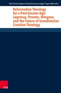 Cover: Reformation Theology for a Post-Secular Age: L&oslash;gstrup, Prenter, Wingren, and the Future of Scandinavian Creation Theology - Vandenhoeck & Ruprecht