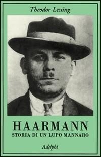 Abbildung von: Haarmann. Storia di un lupo mannaro - La collana dei casi;Adelphi