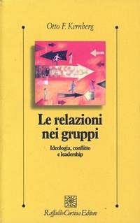 Abbildung von: Le relazioni nei gruppi. Ideologia, conflitto e leadership - Psicologia clinica e psicoterapia;Raffaello Cortina Editore