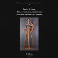 Abbildung von: Vestire le statue. Arte, devozione e committenza nella Toscana nord-occidentale - Pisa University Press