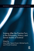 Cover: Science after the Practice Turn in the Philosophy, History, and Social Studies of Science - Routledge