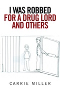 Cover: I Was Robbed for a Drug Lord and Others - Xlibris
