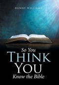 Cover: So You Think You Know the Bible - Xlibris Us
