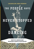 Cover: The People Have Never Stopped Dancing - University of Minnesota Press