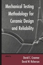 Cover: Mechanical Testing Methodology for Ceramic Design and Reliability - CRC Press