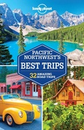 Cover: Lonely Planet Pacific Northwest's Best Trips - Lonely Planet Global Limited