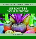 Cover: Let Roots be Your Medicine - Hammersmith Health Books