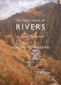 Enlarge image Cover: The Persistence of Rivers - Burrow Press
