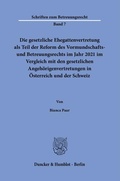 Abbildung von: Die gesetzliche Ehegattenvertretung als Teil der Reform des Vormundschafts- und Betreuungsrechts im Jahr 2021 im Vergleich mit den gesetzlichen Angehörigenvertretungen in Österreich und der Schweiz - Duncker & Humblot