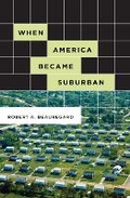 Cover: When America Became Suburban - University of Minnesota Press