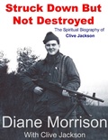 Cover: Struck Down But Not Destroyed - The Spiritual Biography of Clive Jackson - Lulu.com