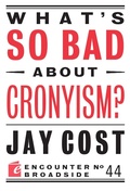 Cover: What's So Bad about Cronyism? - Encounter Books