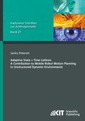 Cover: Adaptive State &times; Time Lattices: A Contribution to Mobile Robot Motion Planning in Unstructured Dynamic Environments - KIT Scientific Publishing