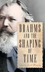 Cover: Brahms and the Shaping of Time - University of Rochester Press