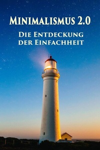 Abbildung von: Minimalismus 2.0 - Die Entdeckung der Einfachheit - epubli
