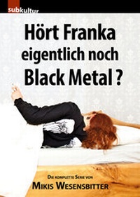 Abbildung von: Hört Franka eigentlich noch Black Metal? - edition subkultur