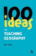 Cover: 100 Ideas for Teaching Geography - Continuum International Publishing Group Ltd.