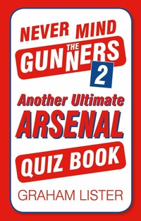 Abbildung von: Never Mind the Gunners 2 - The History Press Ltd