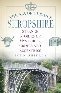 Abbildung von: The A-Z of Curious Shropshire - The History Press Ltd