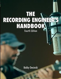 Enlarge image Cover: The Recording Engineer's Handbook 4th Edition - Bobby Owsinski Media Group