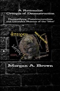 Cover: A Rationalist Critique of Deconstruction: Demystifying Poststructuralism and Derrida's Science of the "Non" - Lulu.com