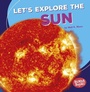 Cover: Let's Explore the Sun - Lerner Publishing Group