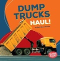 Cover: Dump Trucks Haul! - Lerner Publishing Group