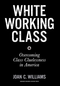Enlarge image Cover: White Working Class - Harvard Business Review Press