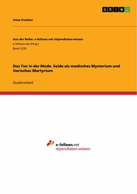 Abbildung von: Das Tier in der Mode. Seide als modisches Mysterium und tierisches Martyrium - GRIN Verlag