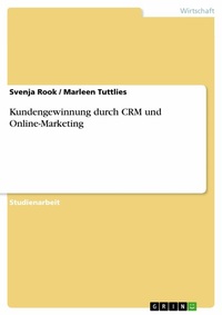 Abbildung von: Kundengewinnung durch CRM und Online-Marketing - GRIN Verlag