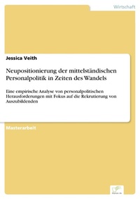 Abbildung von: Neupositionierung der mittelständischen Personalpolitik in Zeiten des Wandels - diplom.de