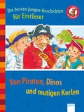Cover: Die besten Jungen-Geschichten f&uuml;r Erstleser. Von Piraten, Dinos und mutigen Kerlen - Arena